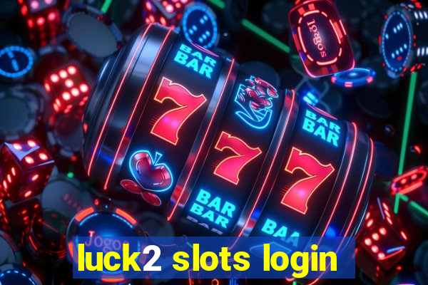 luck2 slots login